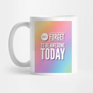 Don't Forget To Be Awesome Today Mug